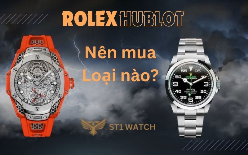 nên mua Rolex hay Hublot