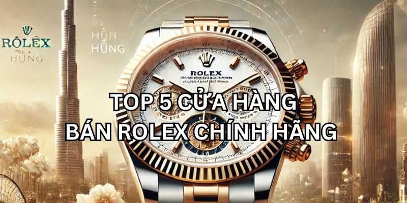 địa chỉ bán đồng hồ rolex chính hãng